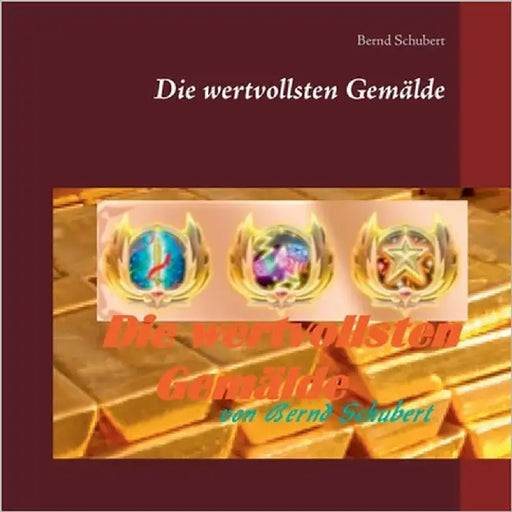 Die wertvollsten Gemälde by Schubert, Bernd