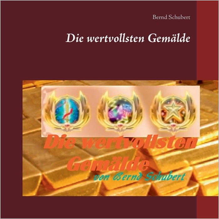Die wertvollsten Gemälde by Bernd Schubert