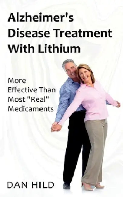 Alzheimer's Disease Treatment with Lithium: More Effective Than Most "Real" Medicaments by Dieter Mann