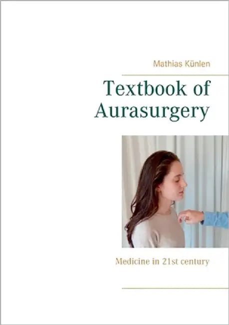 Textbook of Aurasurgery: Medicine in 21st century by Künlen, Mathias