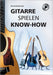Gitarre spielen Know-how: Alles Wichtige klar und kompakt. Video und Audio kostenlos zum Download. by Bernd Brümmer