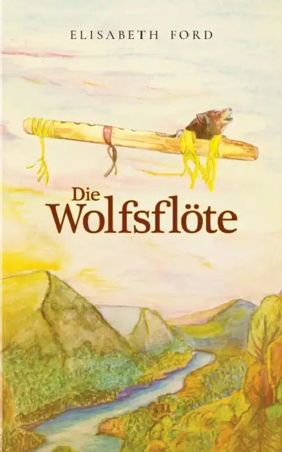 Die Wolfsflöte: Ein philosophisches Märchen für große und kleine Leute by Elisabeth Ford, Christian Fillies, Benjamin Fillies