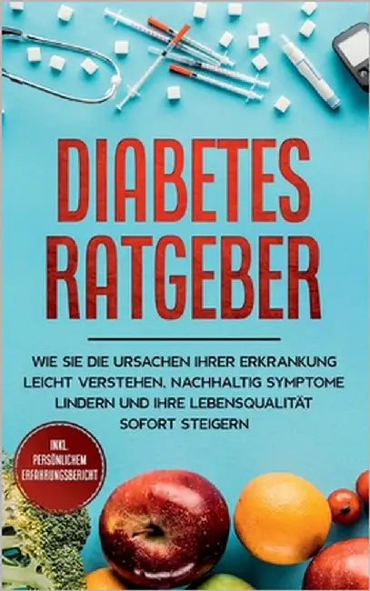 Diabetes Ratgeber: Wie Sie die Ursachen Ihrer Erkrankung leicht verstehen, nachhaltig Symptome lindern und Ihre Lebensqualität sofort ste by Dietrich, Johannes