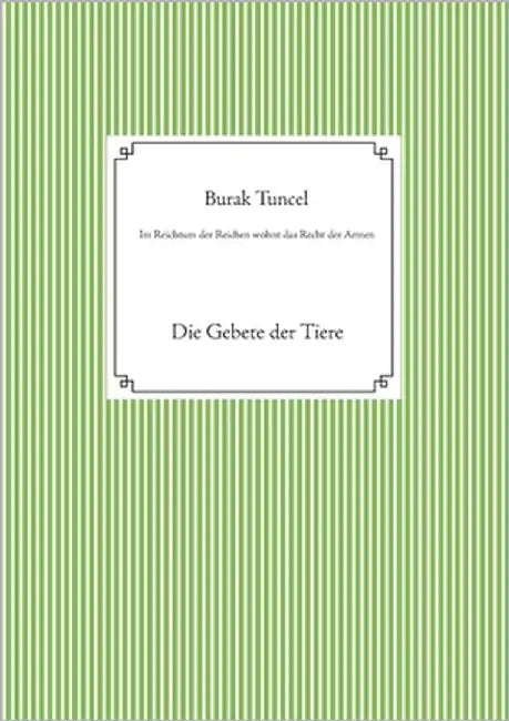Im Reichtum der Reichen wohnt das Recht der Armen: Die Gebete der Tiere by Tuncel, Burak