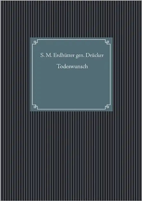 Todeswunsch by Erdhütter Gen Drücker, S. M.