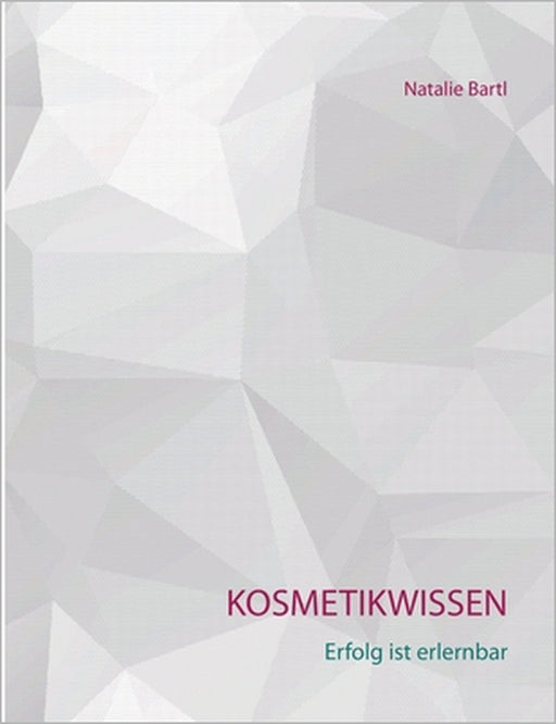 Kosmetikwissen: Erfolg ist erlernbar by Natalie Bartl