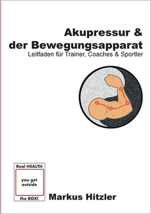 Akupressur & der Bewegungsapparat: Leitfaden für Trainer, Coaches & Sportler by Markus Hitzler