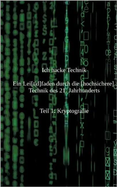 Ich hacke Technik: Ein Lei[td]faden durch die [hochsichere] Technik des 21. Jahrhunderts by Faithful, Stacey
