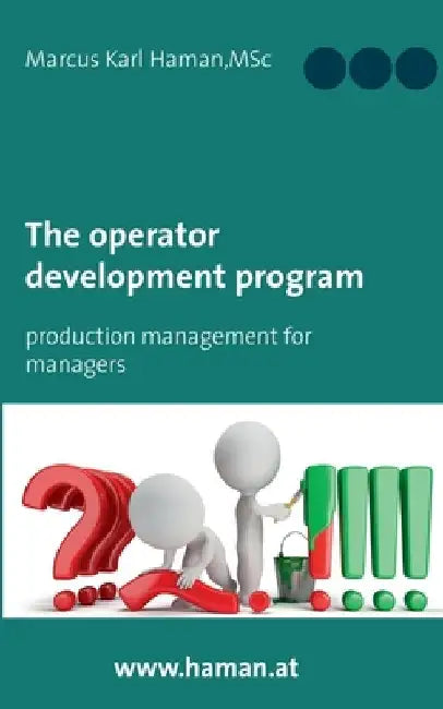 The Operator Development Program: Production Management for Managers by Marcus Karl Haman