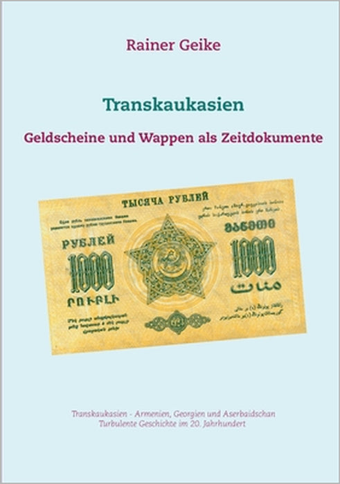 Transkaukasien: Geldscheine und Wappen als Zeitdokumente by Rainer Geike