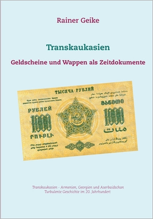 Transkaukasien: Geldscheine und Wappen als Zeitdokumente by Rainer Geike