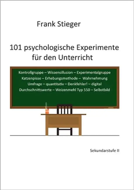 101 psychologische Experimente für den Unterricht: Sekundarstufe II by Stieger, Frank