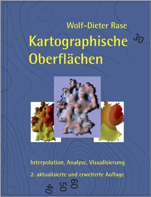 Kartographische Oberflächen, 2. akt. und erw. Aufl.: Interpolation, Analyse, Visualisierung by Rase, Wolf-Dieter