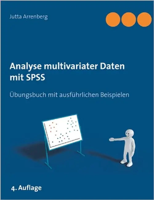 Analyse multivariater Daten mit SPSS: Übungsbuch mit ausführlichen Beispielen by Arrenberg, Jutta