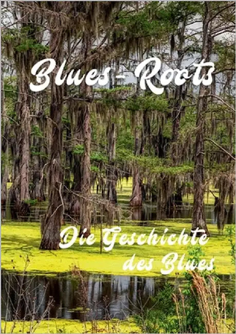 Blues - Roots: Die Geschichte des Blues by Lutz, Roland