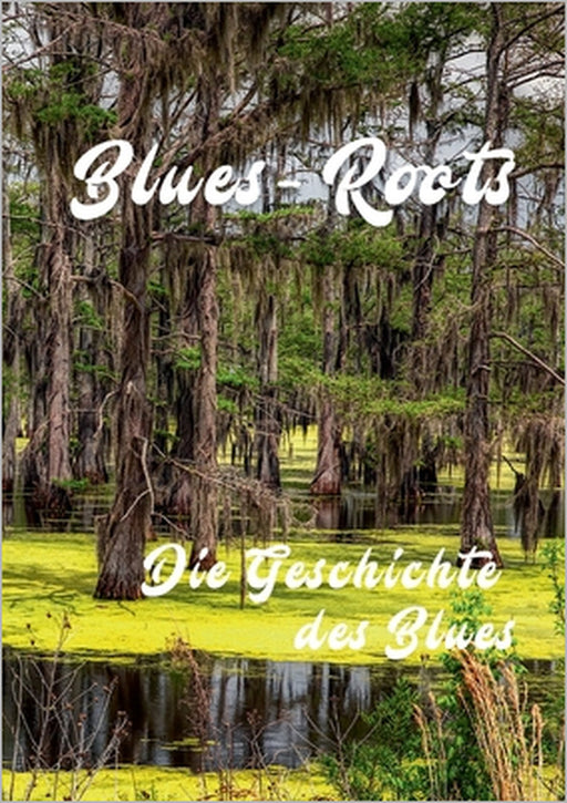 Blues - Roots: Die Geschichte des Blues by Roland Lutz