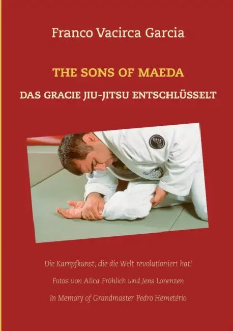 The Sons of Maeda: Das Gracie Jiu-Jitsu entschlüsselt by Franco Vacirca Garcia