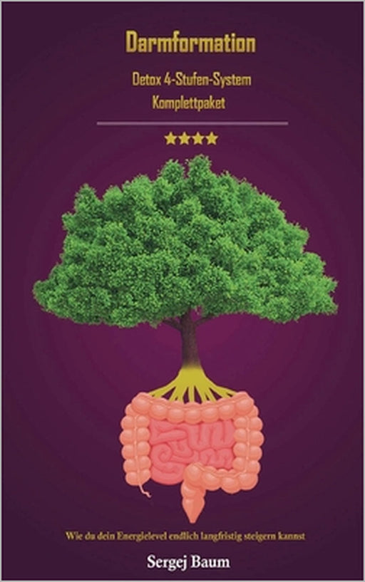 Darmformation: Detox 4 Stufen System Komplettpaket Wie du dein Energielevel endlich langfristig steigern kannst by Sergej Baum