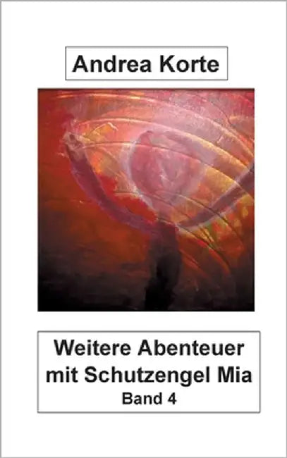 Weitere Abenteuer mit Schutzengel Mia: Band 4 by Korte, Andrea