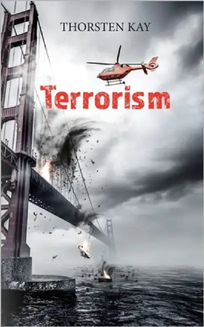 Terrorism: Packender Agentenroman mit militärischem Realismus (Spannung pur im globalen Anti-Terror-Krieg) by Kay, Thorsten