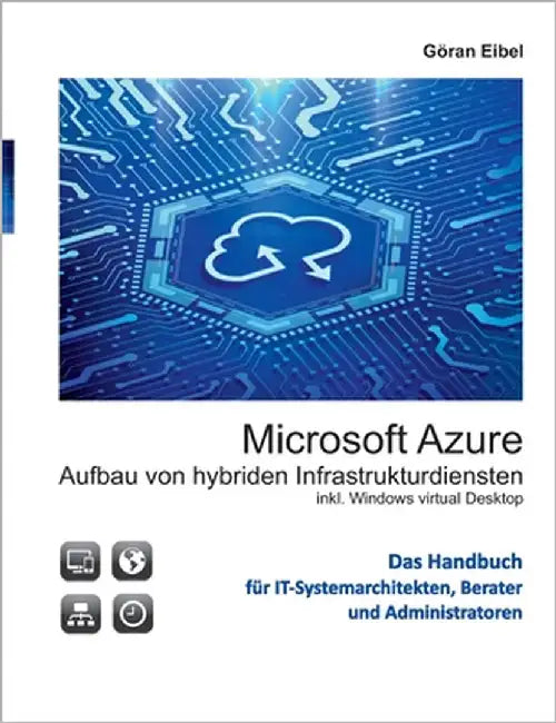 Microsoft Azure Aufbau von hybriden Infrastrukturdiensten: inklusive Windows virtual Desktops by Eibel, Göran