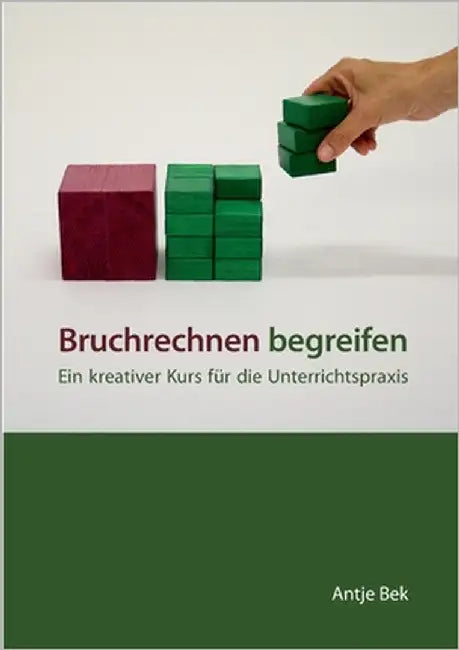 Bruchrechnen begreifen: Ein kreativer Kurs für die Unterrichtspraxis by Bek, Antje