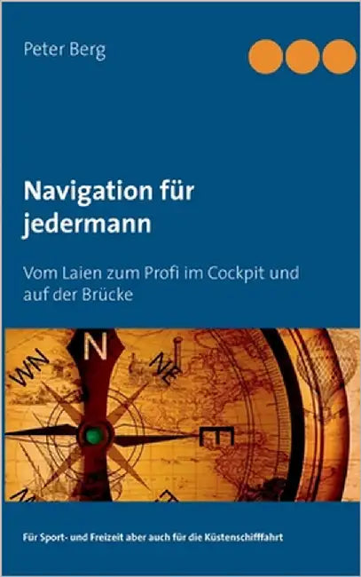 Navigation für jedermann: Vom Laien zum Profi im Cockpit und auf der Brücke by Berg, Peter