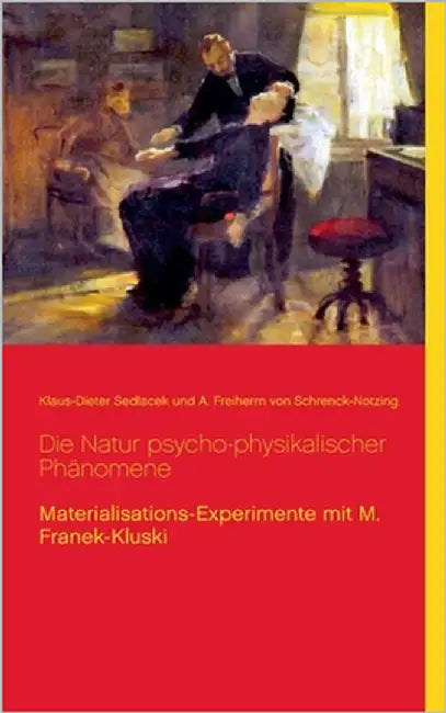 Die Natur psycho-physikalischer Phänomene: Materialisations-Experimente mit M. Franek-Kluski by Sedlacek, Klaus-Dieter