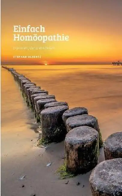 Einfach Homöopathie: Praxisnah, klar und wirksam by Stephan Olbertz