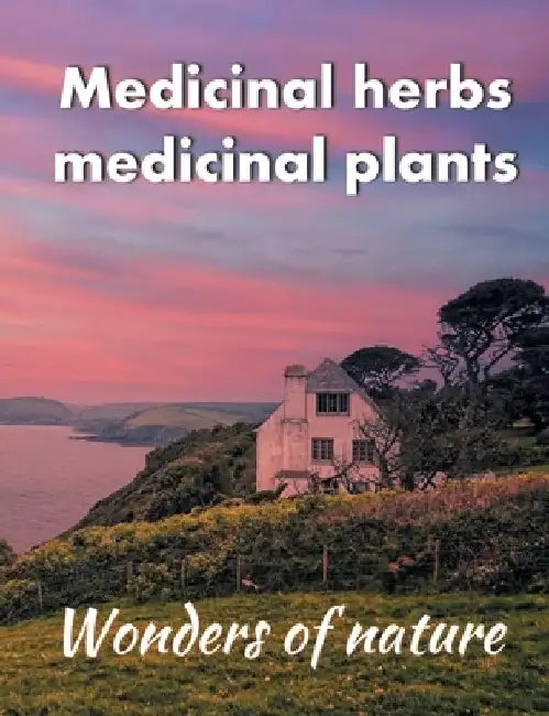 Medicinal herbs / medicinal plants: Wonders of nature by Helga Schilden