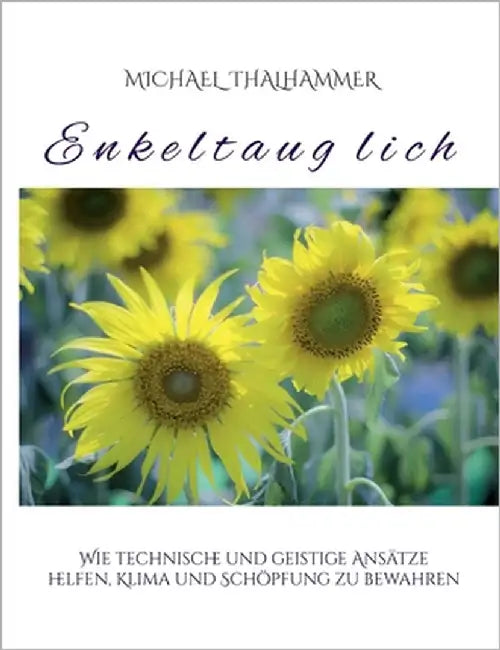 Enkeltauglich: Wie technische und geistige Ansätze helfen, Klima und Schöpfung zu bewahren by Thalhammer, Michael