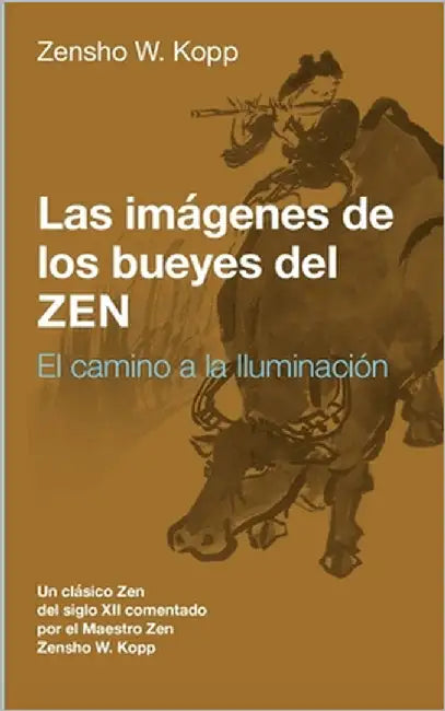Las imágenes de los bueyes del Zen: El camino a la Iluminación by Kopp, Zensho W.