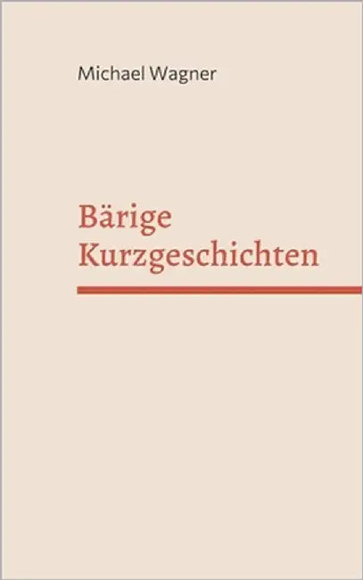 Bärige Kurzgeschichten: Ein abstruser Mix by Wagner, Michael