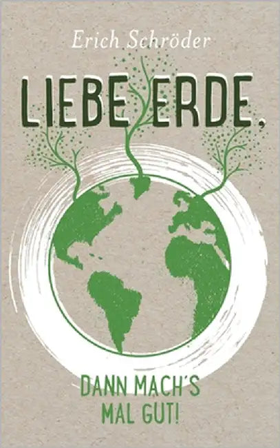 Liebe Erde, dann mach´s mal gut! by Schröder, Erich