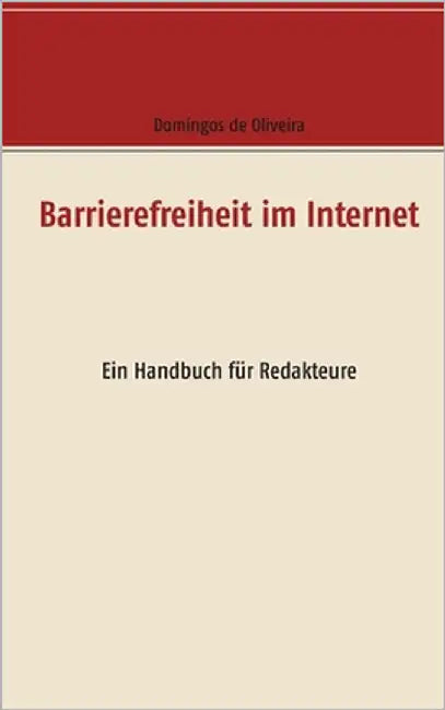Barrierefreiheit im Internet: Ein Handbuch für Redakteure by De Oliveira, Domingos