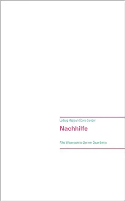 Nachhilfe: Alles Wissenswerte über ein Dauerthema by Haag, Ludwig