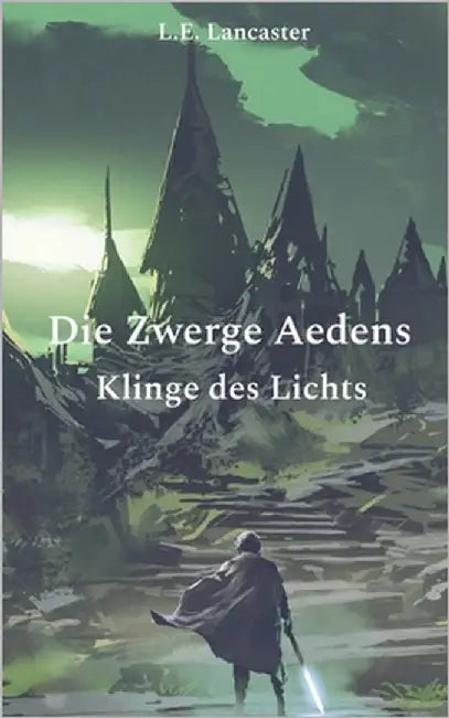 Die Zwerge Aedens: Klinge des Lichts by Lancaster, L. E.