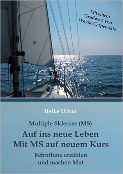 Multiple Sklerose (MS) - Auf ins neue Leben - Mit MS auf neuem Kurs: Betroffene erzählen und machen Mut by Heike Urban