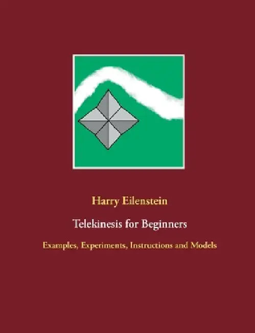 Telekinesis for Beginners: Examples, Experiments, Instructions and Models by Harry Eilenstein