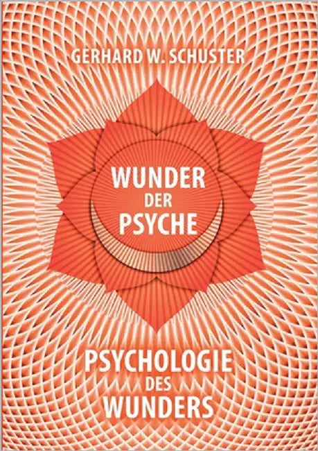 Wunder der Psyche - Psychologie des Wunders by Schuster, Gerhard W.