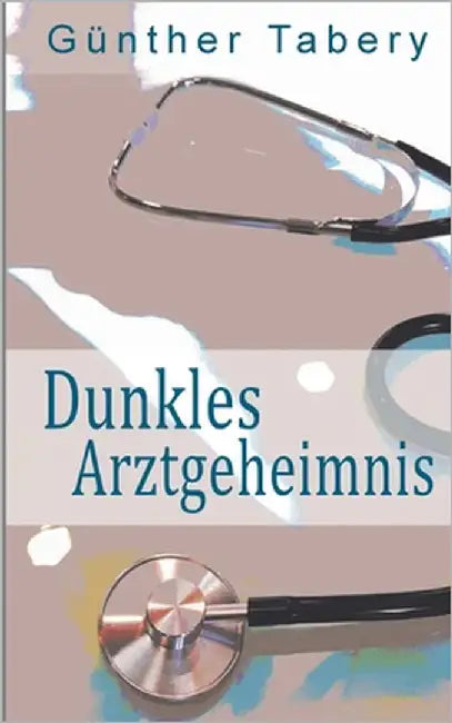 Dunkles Arztgeheimnis by Tabery, Günther