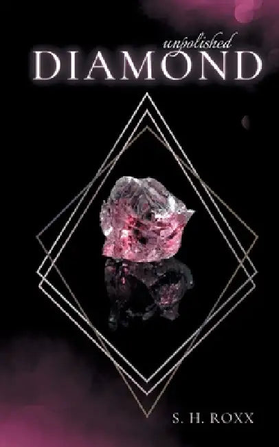 Unpolished Diamond by S. H. Roxx