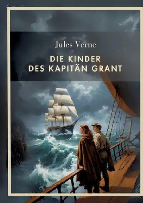 Jules Verne: Die Kinder des Kapitän Grant. Vollständige Neuausgabe: Alle drei Teile in einem Band by Jules Verne