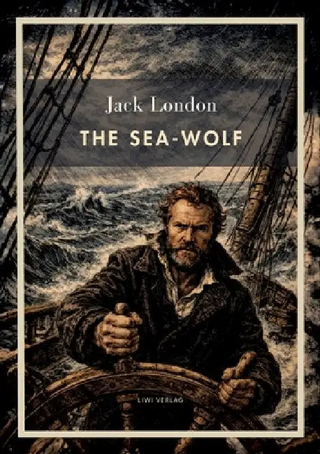Jack London: The Sea-Wolf (English Edition): A Classic Novel of Survival at Sea by Jack London