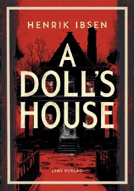 Henrik Ibsen: A Doll's House (English Edition): The Classic Drama of Self-Discovery and Freedom by Henrik Johan Ibsen