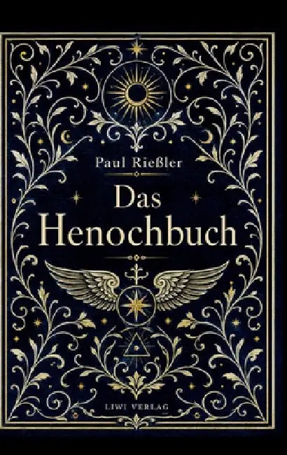 Paul Rießler: Das Henochbuch. Vollständige Neuausgabe: Das äthiopische Buch Enoch / Erstes Henochbuch in deutscher Übersetzung by Paul Rießler