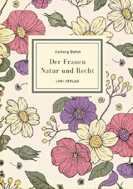 Hedwig Dohm: Der Frauen Natur und Recht. Vollständige Neuausgabe: Zur Frauenfrage. Zwei Abhandlungen über Eigenschaften und Stimmrecht der Frauen by Hedwig Dohm