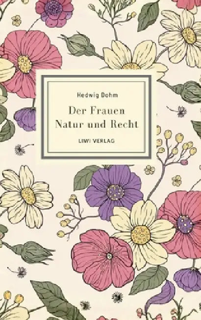 Hedwig Dohm: Der Frauen Natur und Recht. Vollständige Neuausgabe: Zur Frauenfrage. Zwei Abhandlungen über Eigenschaften und Stimmrecht der Frauen by Hedwig Dohm