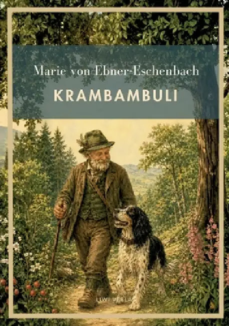 Marie von Ebner-Eschenbach: Krambambuli. Vollständige Neuausgabe: Und weitere Tiergeschichten: Krambambuli - Der Fink - Die Spitzin. by Marie Von Ebner-Eschenbach