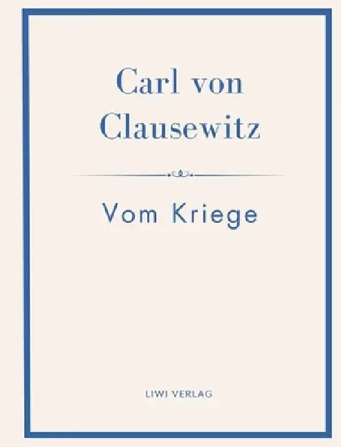 Carl von Clausewitz: Vom Kriege. Vollständige Neuausgabe der acht Bücher in einem Band: Der Klassiker der Strategie und Militärtheorie by Carl Von Clausewitz